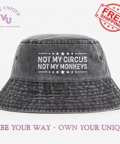 Not My Circus Not My Monkeys Limited Edition Bucket Hat