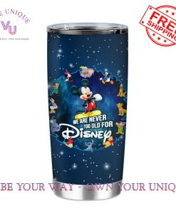 Personalization We Are Never Too Old For Disney Limited Edition Tumbler