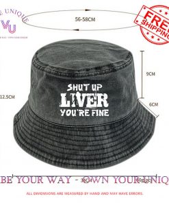 Shut Up Liver You’re Fine Funny Drinking Limited Edition Bucket Hat