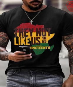 Juneteenth They Not Like Us Special Shirt