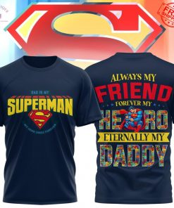 Dad Is My Superman Special Shirt Collection
