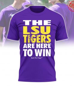 LSU Tigers Are Here To Win Limited T-Shirt