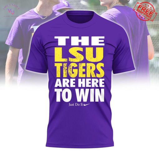 LSU Tigers Are Here To Win Limited T-Shirt