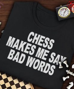 Chess Makes Me Say Bad Words Limited T-Shirt