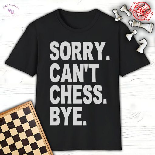 Sory Cant Chess Bye Limited T-Shirt